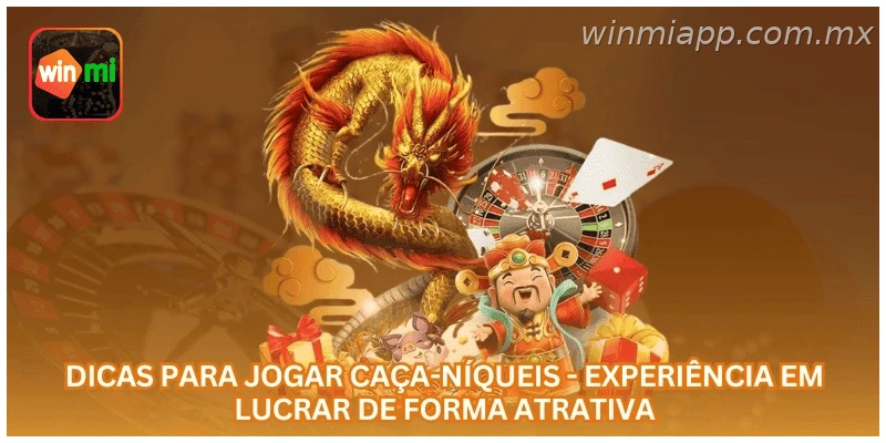 Dicas para Jogar Caça-Níqueis - Experiência em Lucrar de Forma Atrativa.