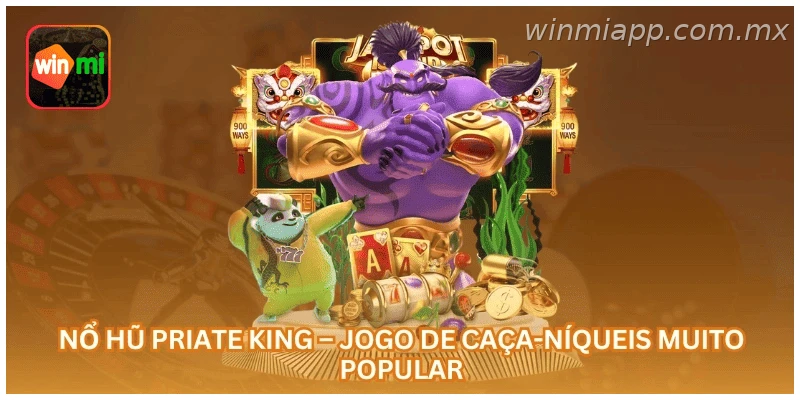 Nổ Hũ Priate King – Jogo de Caça-Níqueis Muito Popular