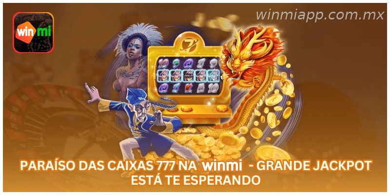 Paraíso das Caixas 777 na WINMIAPP - Grande Jackpot Está Te Esperando.